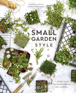 Isa Hendry Eaton - Small Garden Style: A Design Guide for Outdoor Rooms and Containers