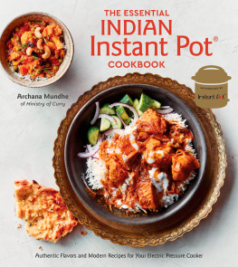 Mundhe Archana The essential Indian instant pot cookbook: authentic flavors and modern recipes for your electric pressure cooker