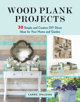 Carrie Spalding - Wood plank projects: 30 simple and creative DIY decor ideas for your home and garden