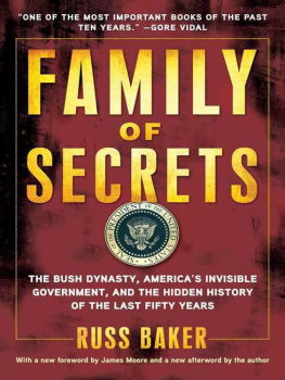 Russ Baker - Family of Secrets: The Bush Dynasty, Americas Invisible Government, and the Hidden History of the Last Fifty Years