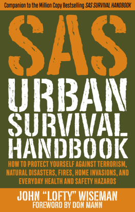 John Lofty Wiseman SAS urban survival handbook: how to protect yourself against terrorism, natural disasters, fires, home invasions, and everyday health and safety hazards