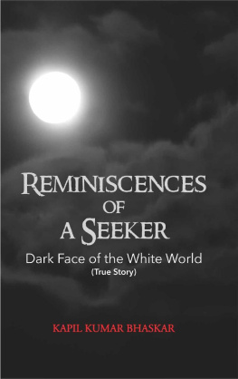 Kapil Kumar Bhaskar Reminiscences of A Seeker: Dark Face Of The White World (True Story)