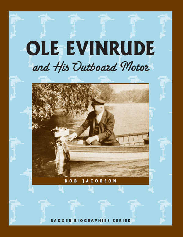 OLE EVINRUDE and His Outboard Motor Other Badger Biographies Belle and - photo 1