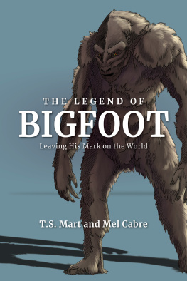 T.S. Mart and Mel Cabre - The Legend of Bigfoot: Leaving His Mark on the World