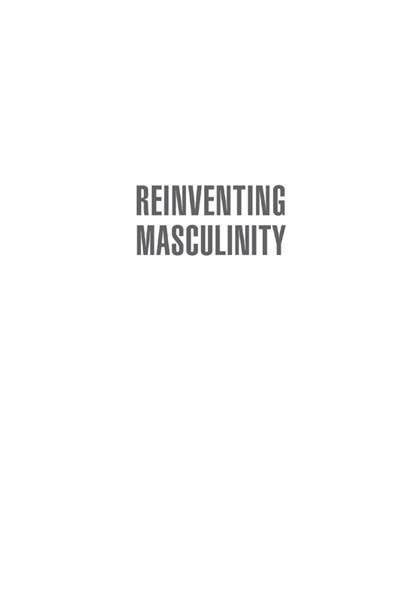 Reinventing Masculinity Copyright 2020 by Edward M Adams and Ed Frauenheim All - photo 2