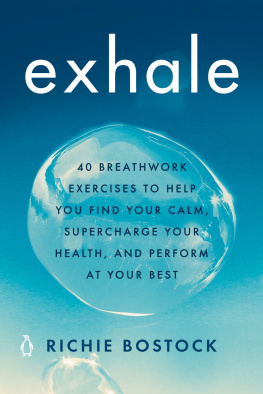 Richie Bostock - Exhale 40 Breathwork Exercises to Help You Find Your Calm, Supercharge Your Health, and Perform at Your Best