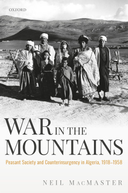 Neil Macmaster - War in the mountains : Peasant Society and Counterinsurgency in Algeria, 1918-1958