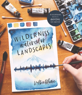 Kolbie Blume Wilderness Watercolor Landscapes: 30 Eye-Catching Scenes Anyone Can Master