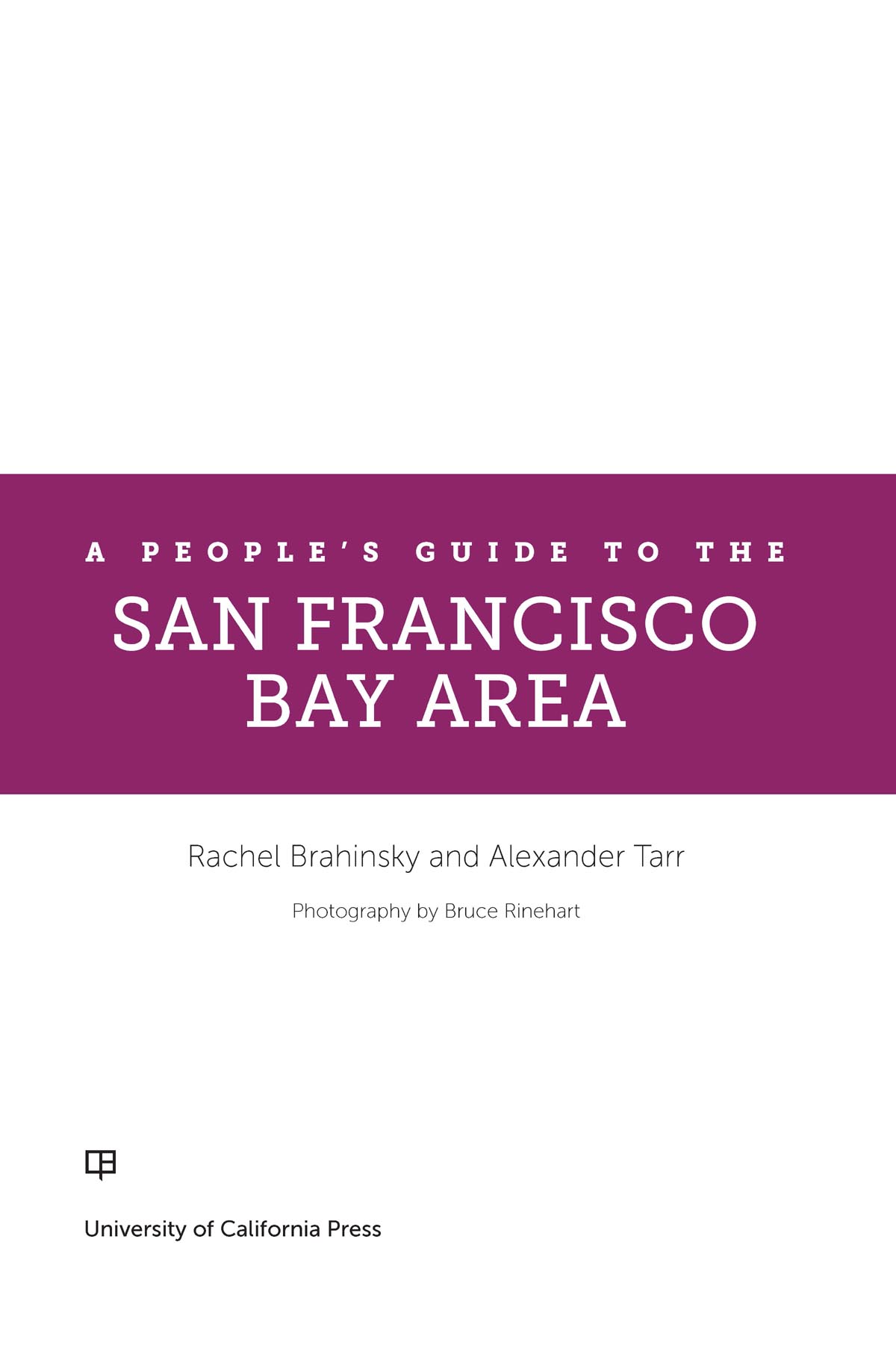 A PEOPLES GUIDE TO THE SAN FRANCISCO BAY AREA THE PUBLISHER AND THE UNIVERSITY - photo 1