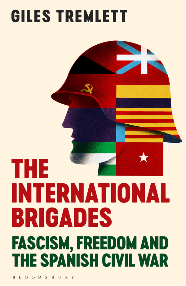 THE INTERNATIONAL BRIGADES ALSO BY GILES TREMLETT Ghosts of Spain - photo 1