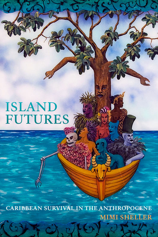 ISLAND FUTURES CARIBBEAN SURVIVAL IN THE ANTHROPOCENE MIMI SHELLER - photo 1