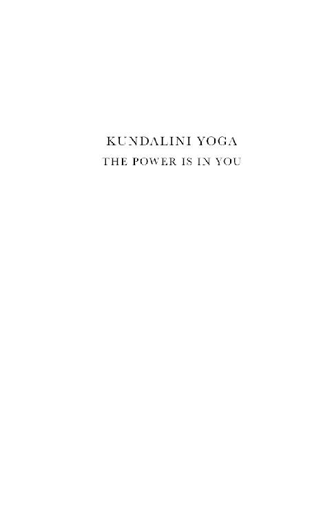 KUNDALINI YOGA THE POWER IS IN YOU Copyright 2018 Third Edition Printed in - photo 1