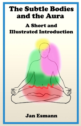 Jan Esmann - The Subtle Bodies and the Aura: A short and illustrated introduction