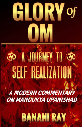 Banani Ray - Glory of OM: A Journey to Self-Realization: A Modern Commentary on Mandukya Upanishad
