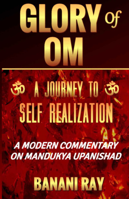 Banani Ray Glory of OM: A Journey to Self-Realization: A Modern Commentary on Mandukya Upanishad