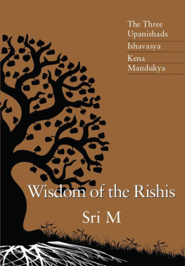 Sri M - Wisdom of the Rishis: The Three Upanishads: Ishavasya, Kena & Mandukya