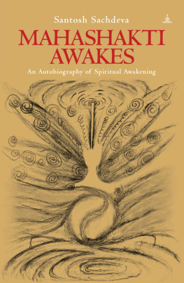 Santosh Sachdeva - Mahashakti Awakes: An Autobiography Of Spiritual Awakening