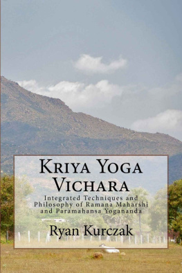 Ryan Kurczak - Kriya Yoga Vichara: Integrated Techniques and Philosophy of Ramana Maharshi and Paramahansa Yogananda