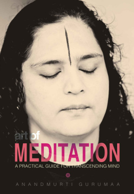 Anandmurti Gurumaa - Art of Meditation: A Practical Guide For Transcending Mind