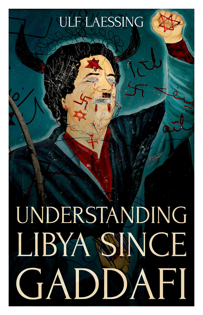 UNDERSTANDING LIBYA SINCE GADDAFI ULF LAESSING Understanding Libya Since - photo 1