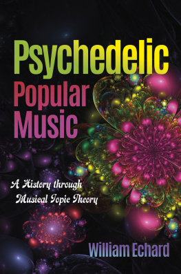 William Echard Psychedelic Popular Music: A History through Musical Topic Theory