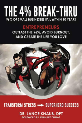 Dr. Lance Knaub - The 4% Break-Thru: 96% of Small Business Owners Fail Within 10 Years. Entrepreneurs: Outlast the 96%, Avoid Burnout, and Create the Life You Love