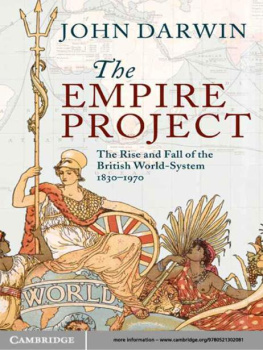 John Darwin - The Empire Project: The Rise and Fall of the British World-System, 1830-1970