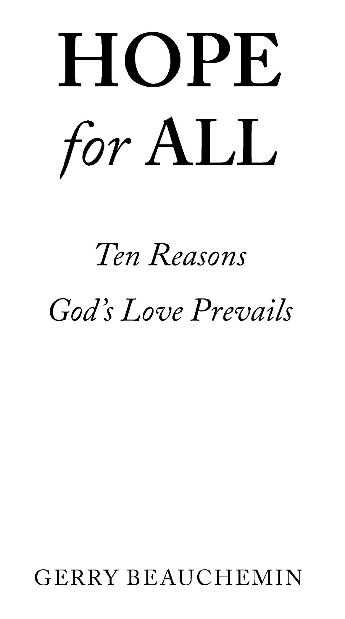 Hope For All Ten Reasons Gods Love Prevails Copyright 2018 Gerry Beauchemin - photo 1