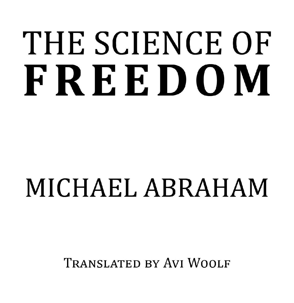 The Science of Freedom Michael Abraham Copyright 2018 Michael Abraham All - photo 1