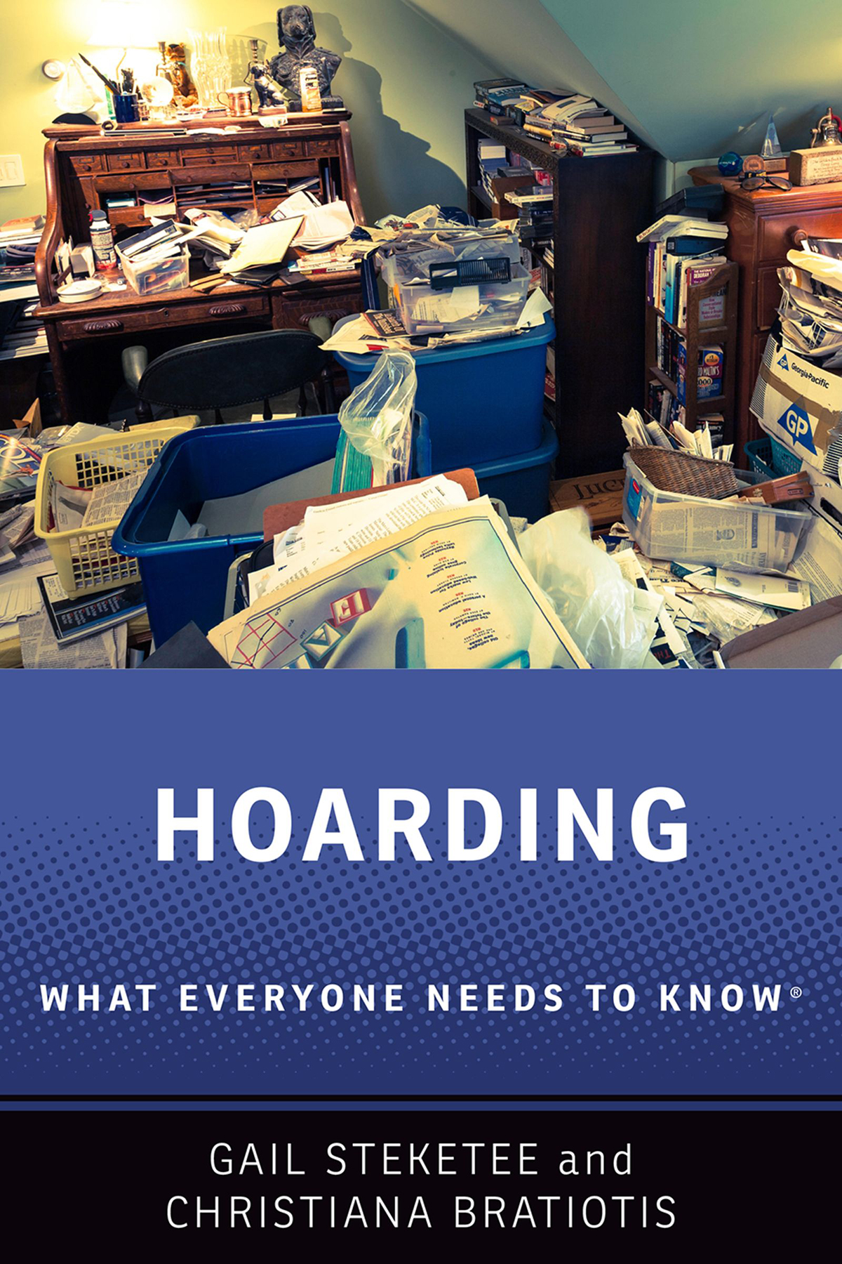 ADVANCE PRAISE FOR HOARDING Authors Gail Steketee and Christiana Bratiotis - photo 1