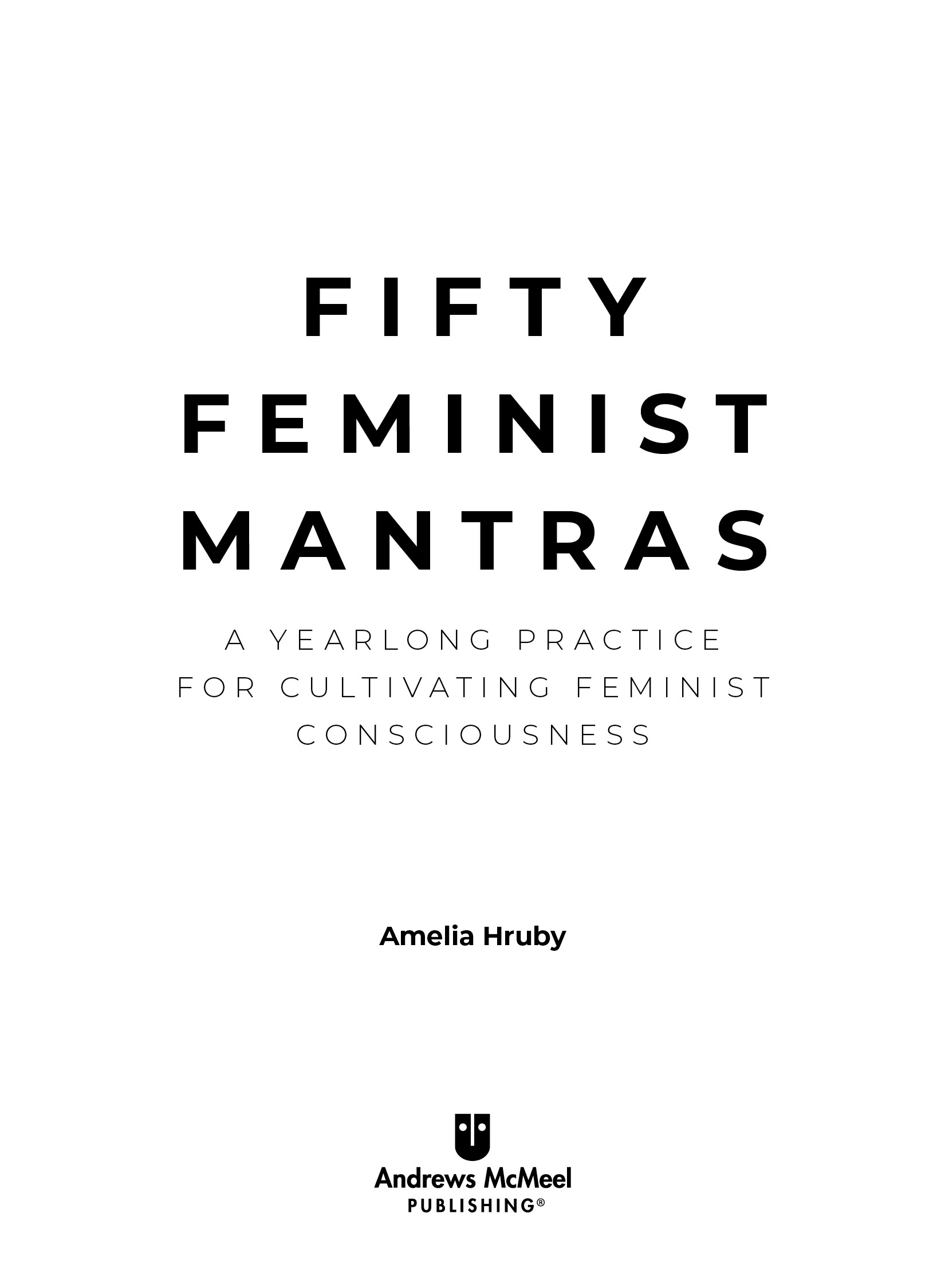 Fifty Feminist Mantras copyright 2020 by Amelia Hruby All rights reserved No - photo 3