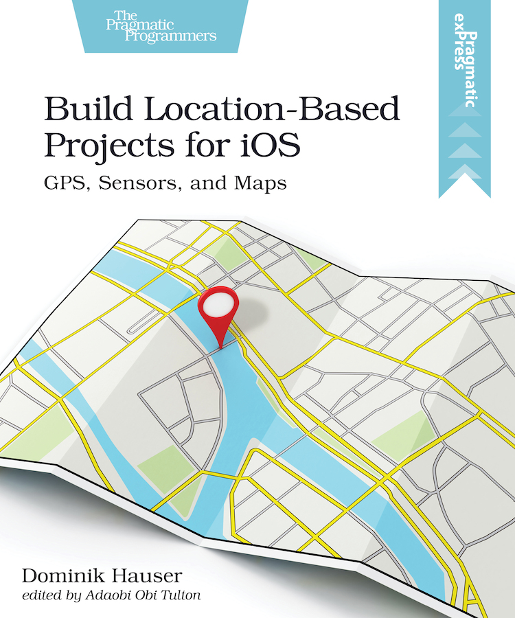 Build Location-Based Projects for iOS GPS Sensors and Maps by Dominik Hauser - photo 1