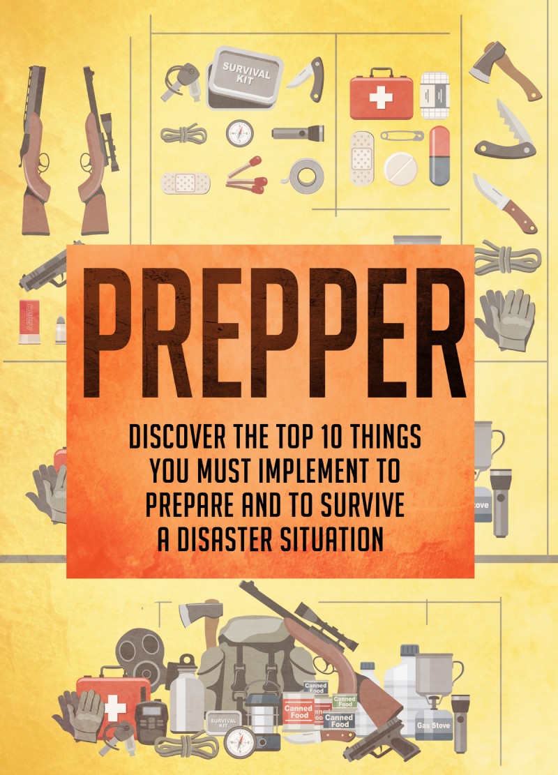 Prepper Discover The Top 10 Things You Must Implement To Prepare And To - photo 1