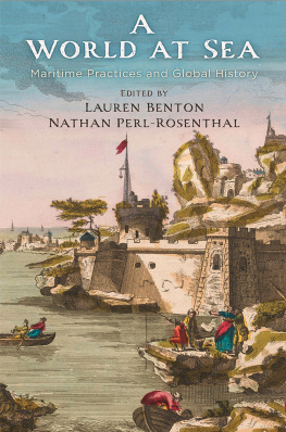 Lauren Benton (Editor) - A World at Sea: Maritime Practices and Global History