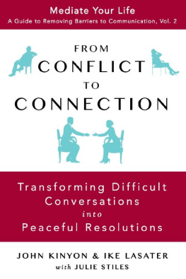 John Kinyon - From Conflict To Connection: Transforming Difficult Conversations Into Peaceful Resolutions (Mediate Your Life: A Guide to Removing Barriers to Communication Book 2)