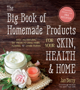 Jan Berry The big book of homemade products for your skin, health & home: easy, all-natural DIY projects using herbs, flowers & other plants
