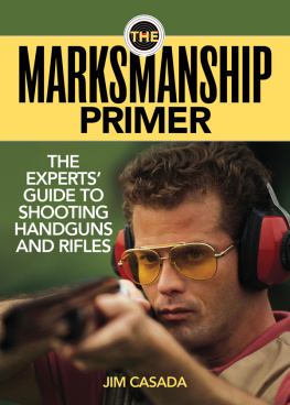 Jim Casada The marksmanship primer: the experts guide to shooting handguns and rifles