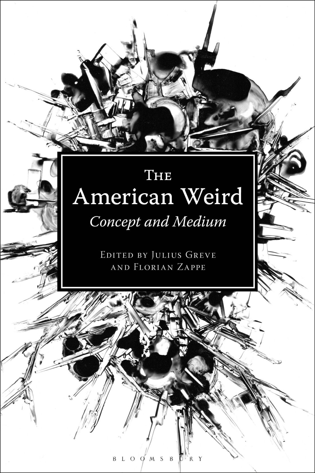 The American Weird The American Weird Concept and Medium Edited by Julius - photo 1