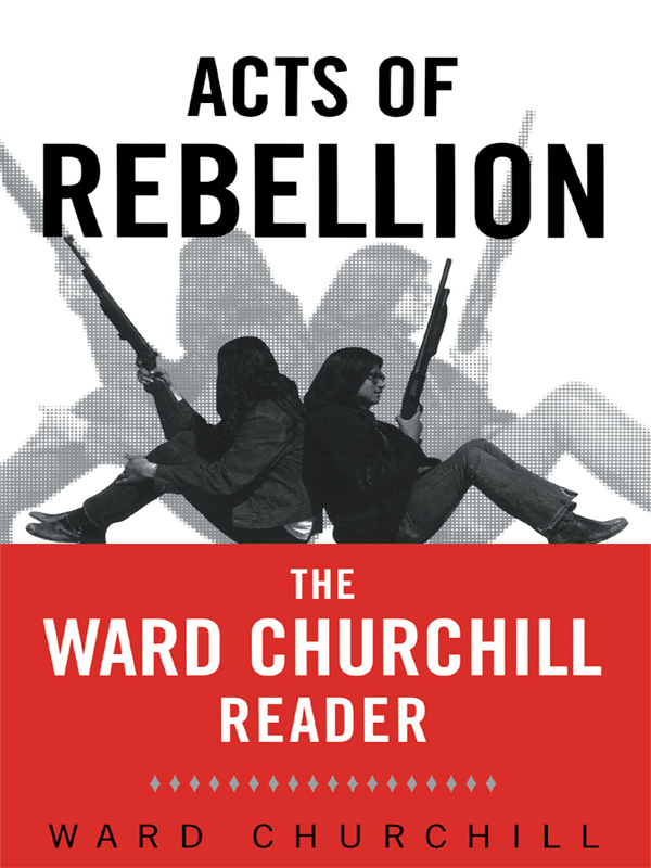 ACTS OF REBELLION ALSO BY WARD CHURCHILL Authored Fantasies of the Master - photo 1