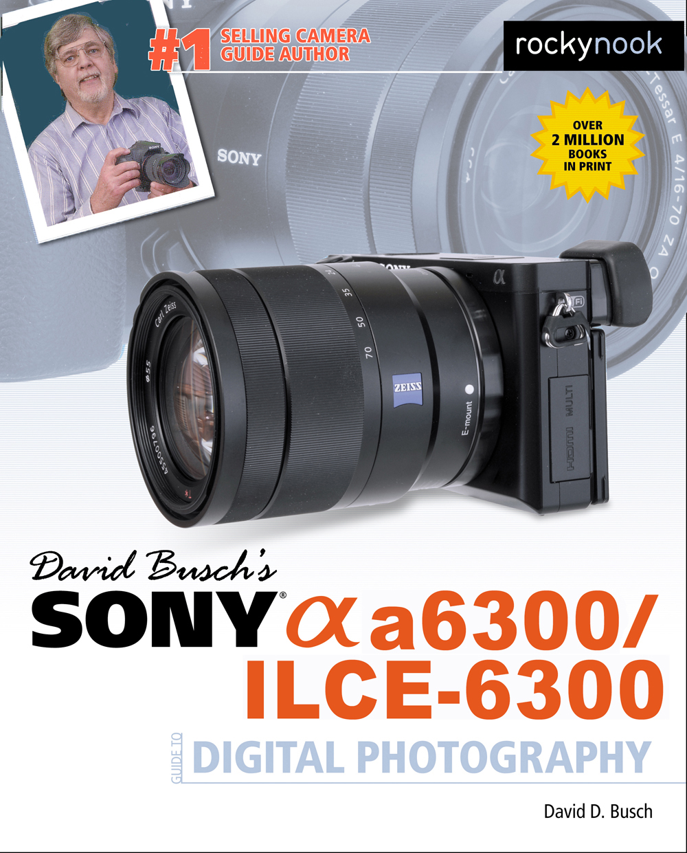 DAVID BUSCHS SONY a6300ILCE-6300 GUIDE TO DIGITAL PHOTOGRAPHY David D Busch - photo 1