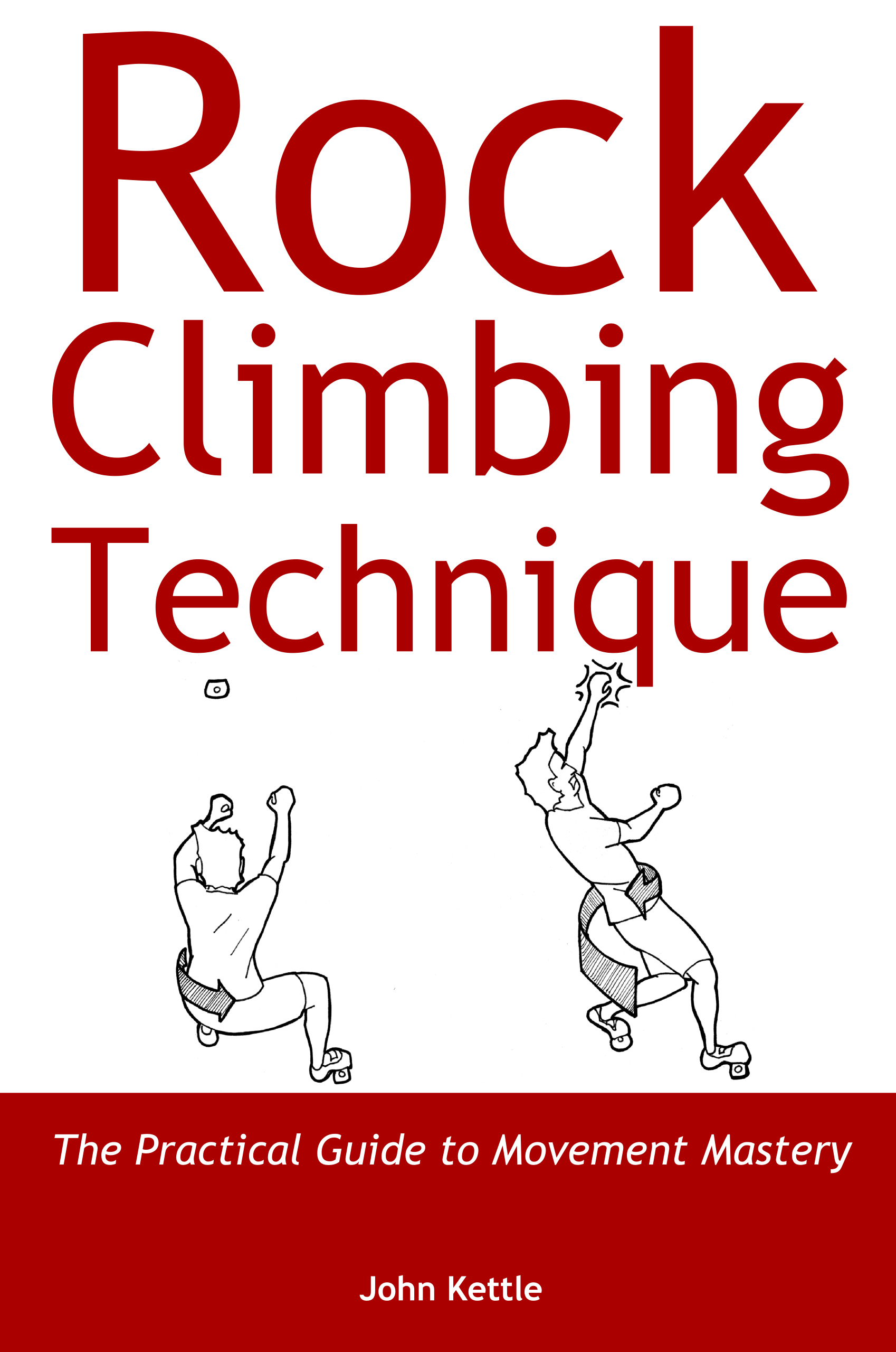 Rock Climbing Technique The Practical Guide to Movement Mastery John - photo 1