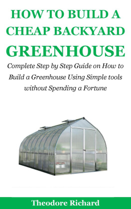 Theodore Richard - How to Build a Cheap Backyard Greenhouse