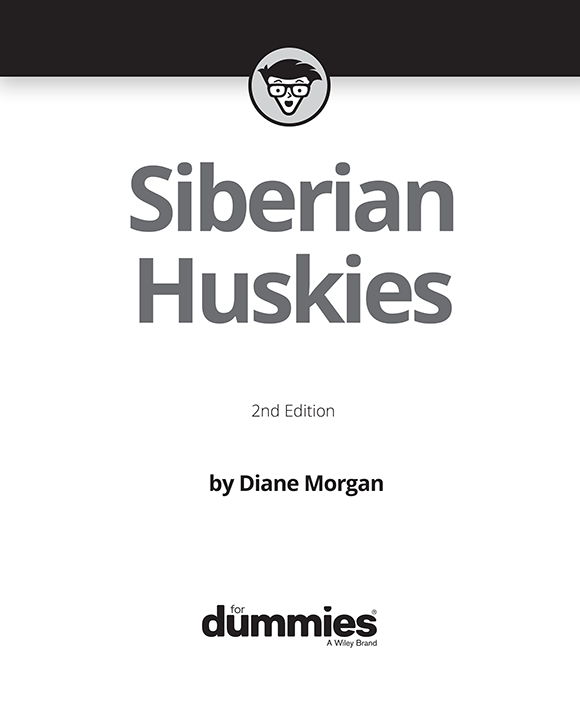 Siberian Huskies For Dummies 2nd Edition Published by John Wiley Sons - photo 2