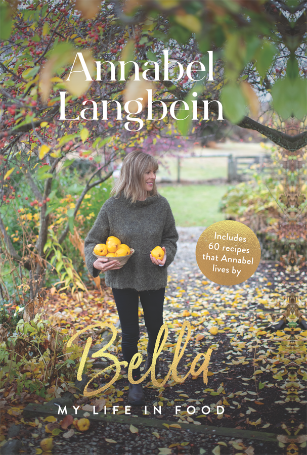 Bursting with tender and funny anecdotes and gorgeous recipes Bella is Annabel - photo 1