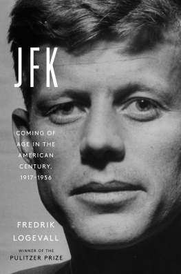 Fredrik Logevall - JFK: Coming of Age in the American Century, 1917-1956