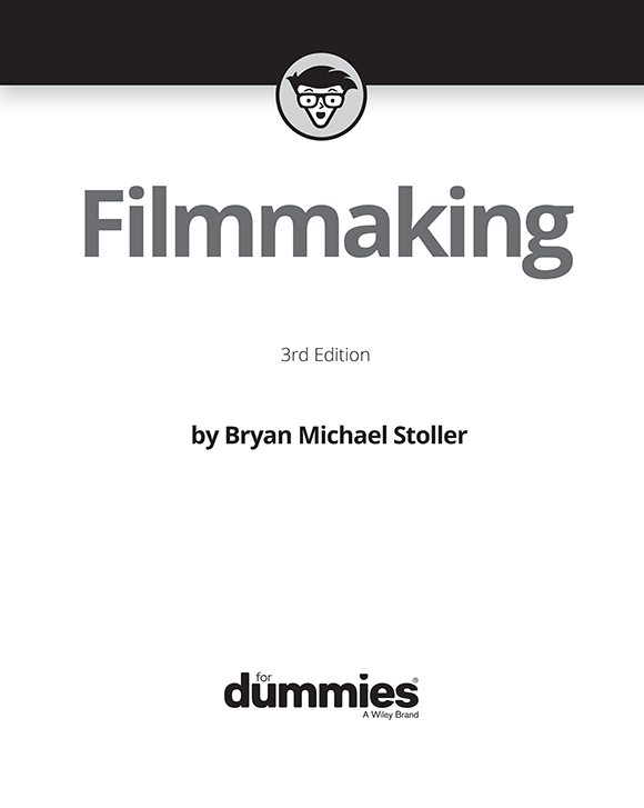 Filmmaking For Dummies 3rd Edition Published by John Wiley Sons Inc 111 - photo 2