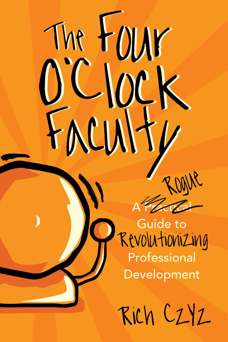 The Four OClock Faculty A Rogue Guide to Revolutionizing Professional - photo 1