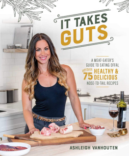 VanHouten It Takes Guts: A Meat-Eaters Guide to Eating Offal with over 75 Healthy and Delicious Nose-to-Tail Recipes