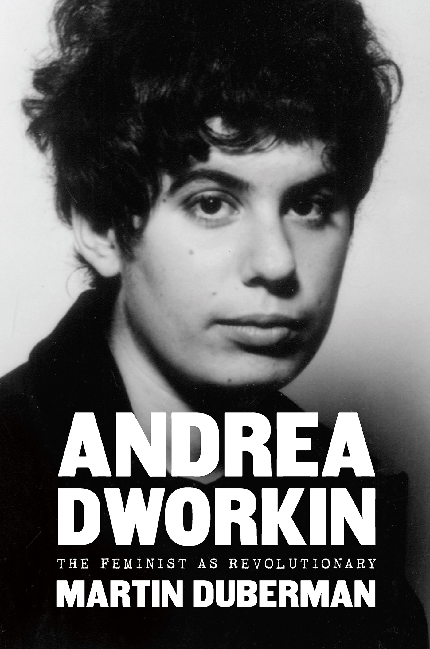 ANDREA DWORKIN ALSO BY MARTIN DUBERMAN NONFICTION Naomi Weisstein Brain - photo 1