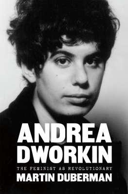 Martin Duberman Andrea Dworkin: The Feminist As Revolutionary